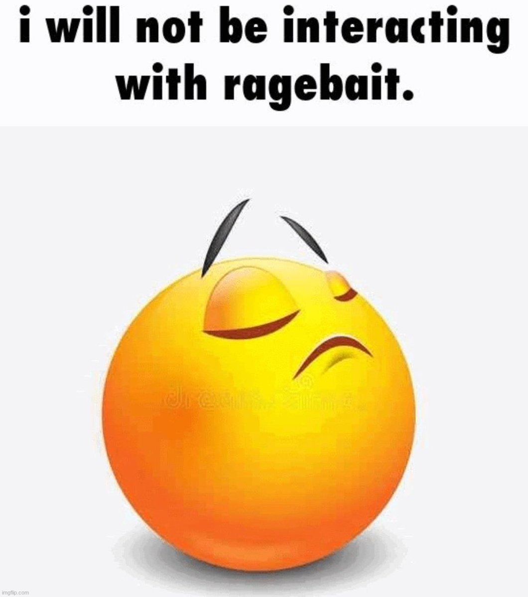 I will not be interacting with ragebait | image tagged in i will not be interacting with ragebait | made w/ Imgflip meme maker