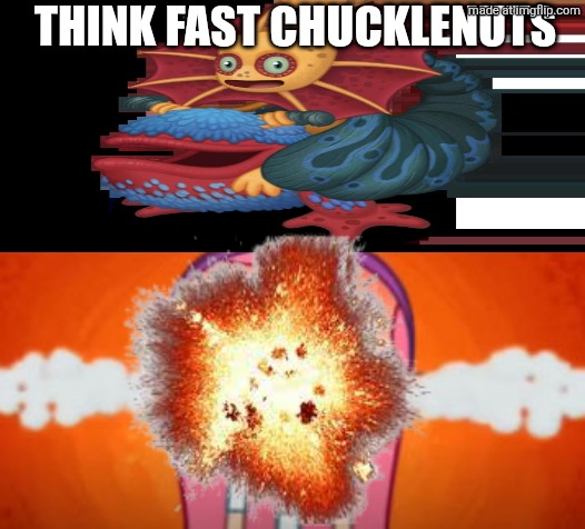 THINK FAST CHUCKLENUTS 8 | Think fast CHUCKLENUTS | image tagged in edith whyyyyy | made w/ Imgflip meme maker