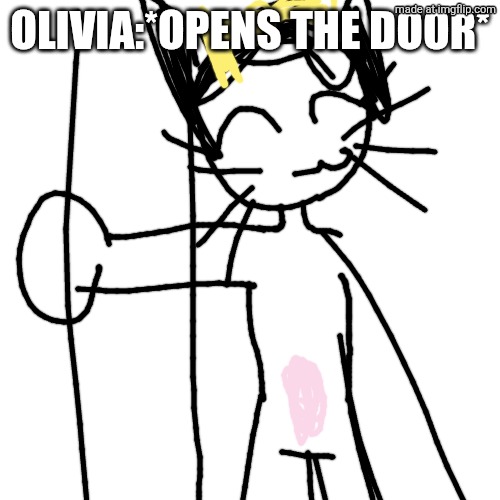 SCENE 9 | Olivia:*opens the door* | image tagged in memes,blank transparent square,oggy and the cockroaches,drawing,fanmade | made w/ Imgflip meme maker