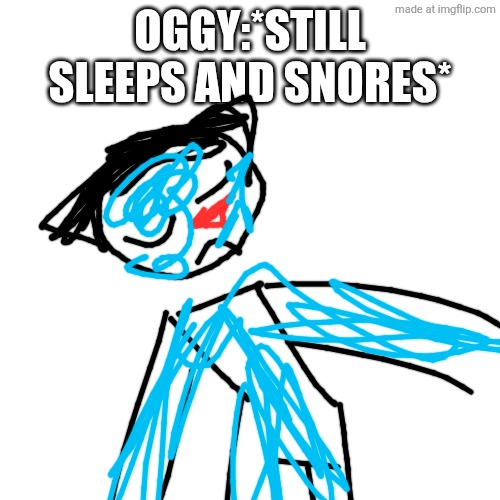 SCENE 10 | Oggy:*still sleeps and snores* | image tagged in memes,blank transparent square,drawing,oggy and the cockroaches,fanmade | made w/ Imgflip meme maker