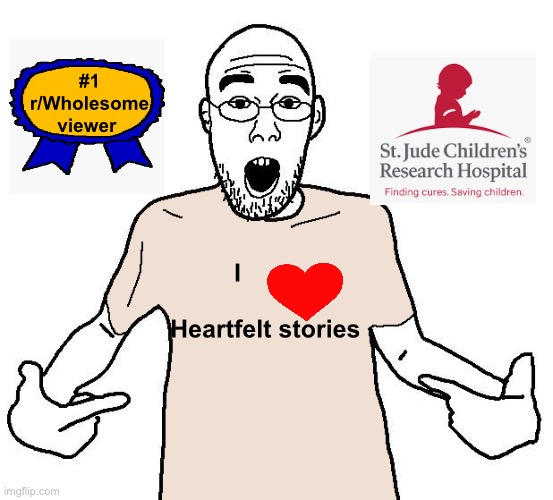 . | #1 r/Wholesome viewer; I
             
        Heartfelt stories | made w/ Imgflip meme maker