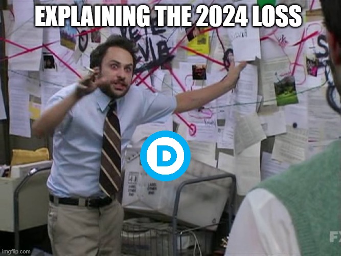 Charlie Conspiracy (Always Sunny in Philidelphia) | Explaining the 2024 loss | image tagged in charlie conspiracy always sunny in philidelphia | made w/ Imgflip meme maker