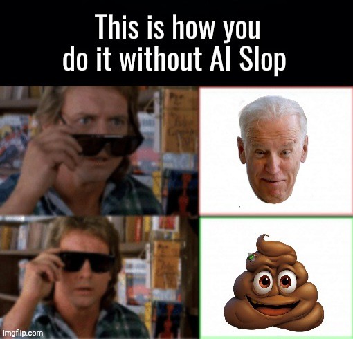 AI Slop They Live | image tagged in ai slop they live | made w/ Imgflip meme maker