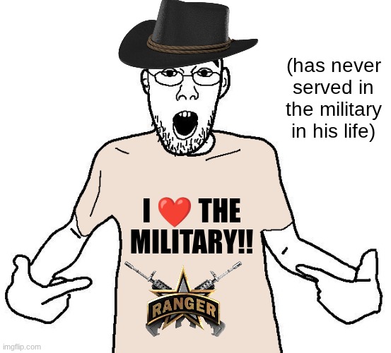 Military Geek slander | (has never served in the military in his life); I ❤ THE MILITARY!! | image tagged in soyjak i love x shirt | made w/ Imgflip meme maker