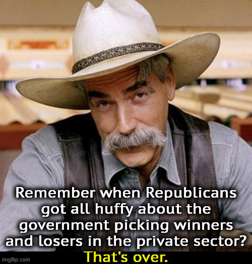 More Republican hypocrisy. | Remember when Republicans got all huffy about the government picking winners and losers in the private sector? That's over. | image tagged in trump,greed,bribe,corruption,conservative hypocrisy,government corruption | made w/ Imgflip meme maker