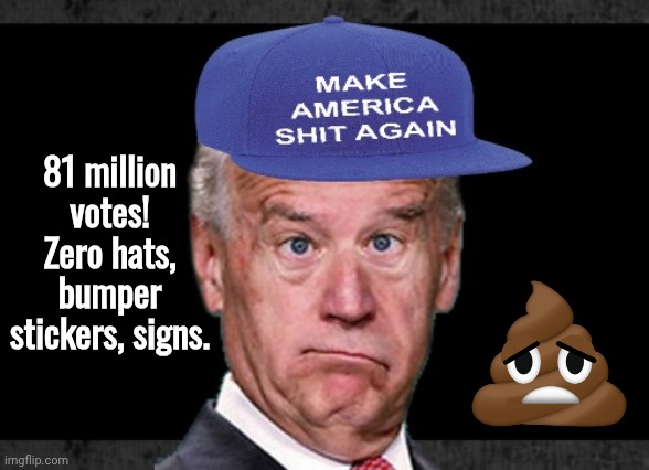 Blue Hat Joe Biden | 81 million votes! Zero hats, bumper stickers, signs. | image tagged in blue hat joe biden | made w/ Imgflip meme maker