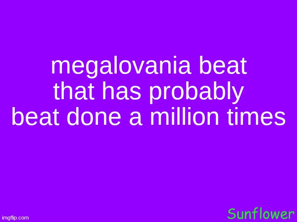 megalovania beat that has probably beat done a million times | made w/ Imgflip meme maker
