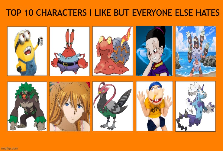 top 10 characters i like but everyone else hates | top 10 characters i like but everyone else hates | image tagged in top 10 characters i like but everyone else hates,top 10,pokemon,neon genesis evangelion,spongebob,despicable me | made w/ Imgflip meme maker