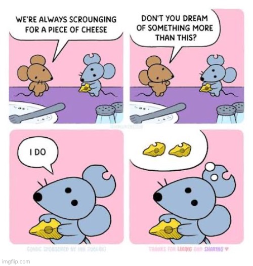 Dream big! | image tagged in comics,mr lovenstein,mice,scrounging,something more,two pieces of cheese | made w/ Imgflip meme maker