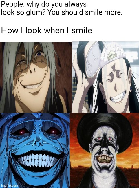 Blank White Template | People: why do you always look so glum? You should smile more. How I look when I smile | image tagged in blank white template | made w/ Imgflip meme maker