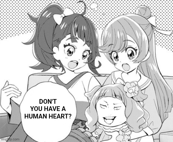 Don't you have a human heart? | image tagged in memes,magical,girl | made w/ Imgflip meme maker