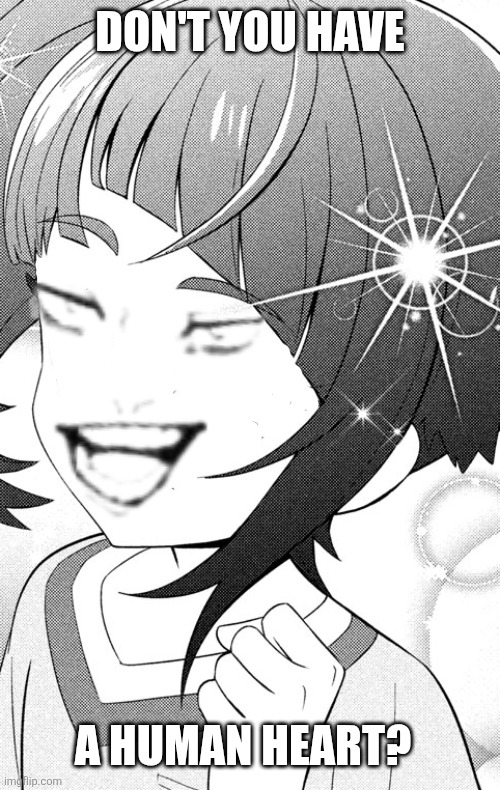 Don't you have; A human heart? | image tagged in memes,precure,jjk | made w/ Imgflip meme maker