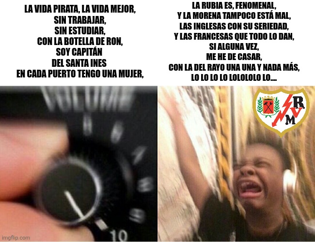 VAMOS RAYO. <3 | La rubia es, fenomenal,
Y la morena tampoco está mal,
Las inglesas con su seriedad,
Y las francesas que todo lo dan,
Si alguna vez,
Me he de casar,
Con la del Rayo una una y nada más,
Lo lo lo lo lolololo lo.... La vida pirata, la vida mejor,
Sin trabajar,
Sin estudiar,
Con la botella de ron,
Soy capitán 
Del Santa Ines 
En cada puerto tengo una mujer, | image tagged in loud music,rayo vallecano,conference league,memes,soccer,football | made w/ Imgflip meme maker