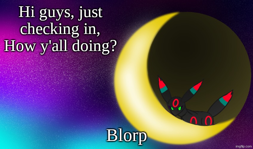 KittyLuvsU Announcement | Hi guys, just checking in, How y'all doing? Blorp | image tagged in kittyluvsu announcement | made w/ Imgflip meme maker
