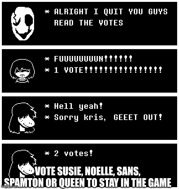 the deltarune vote thing: round 5 | vote Susie, noelle, sans, spamton or queen to stay in the game | image tagged in undertale_text_box 57 png | made w/ Imgflip meme maker