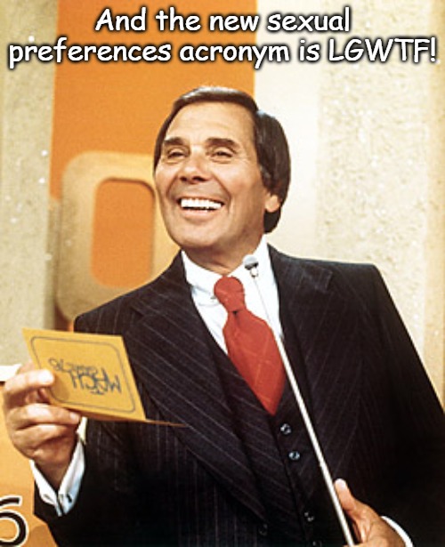 This will save 500 million gallons of ink, 2 billion trees and 84,927,038 hours of journalistic typing time. | And the new sexual preferences acronym is LGWTF! | image tagged in gene rayburn | made w/ Imgflip meme maker