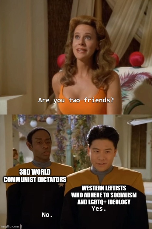 Western leftists don't realize how the communist dictators they worship are really unlike them | 3rd world Communist dictators; Western leftists who adhere to socialism and lgbtq+ ideology | image tagged in are you two friends,liberal logic,stupid liberals,socialism,lgbtq,leftists | made w/ Imgflip meme maker