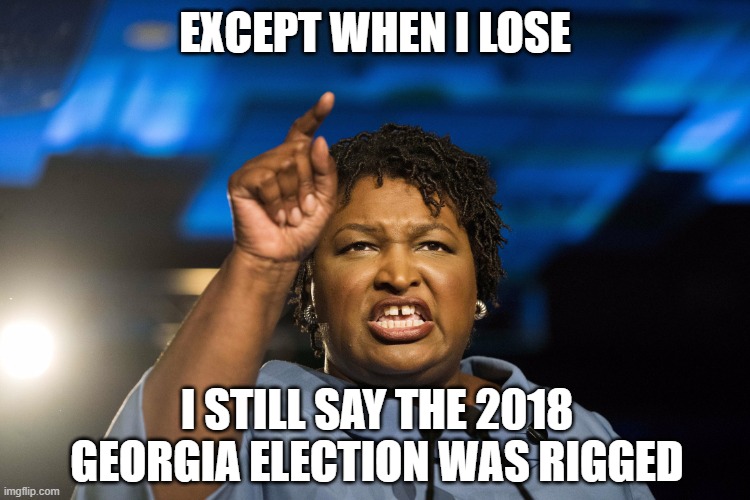 Stacey Abrams | except when I lose I still say the 2018 Georgia election was rigged | image tagged in stacey abrams | made w/ Imgflip meme maker