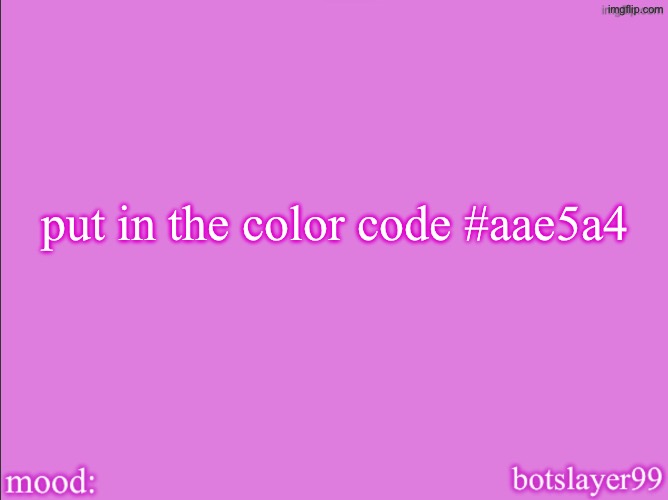 i dare you to | put in the color code #aae5a4 | image tagged in botslayer announcement temp v2 | made w/ Imgflip meme maker