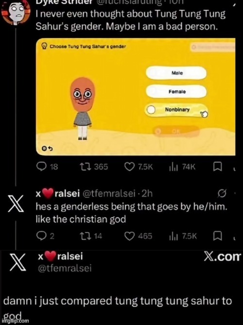 He just compared Tung Tung Tung Sahur to God... | image tagged in tung tung tung sahur,god,triple t,tung | made w/ Imgflip meme maker