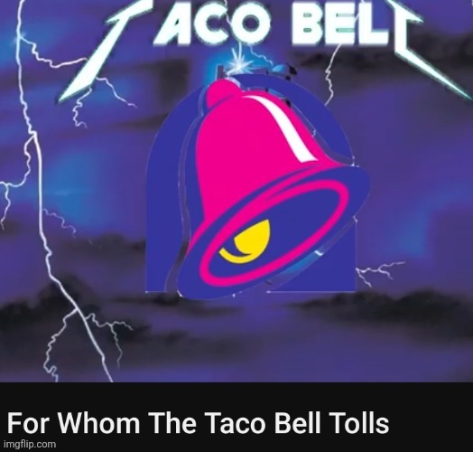 image tagged in taco bell,metallica | made w/ Imgflip meme maker