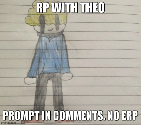 TheOneToBlame's announcement | rp with theo; prompt in comments. no erp | image tagged in theonetoblame's announcement | made w/ Imgflip meme maker