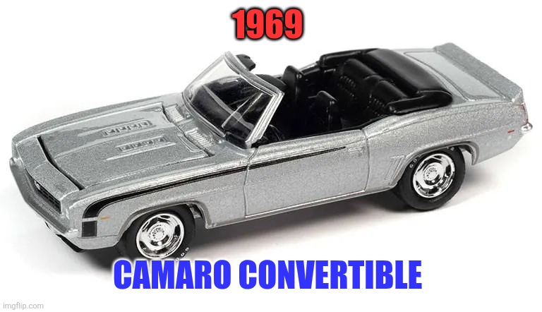 1969 Camaro | 1969; Camaro convertible | image tagged in shopping 2 webp,car memes | made w/ Imgflip meme maker