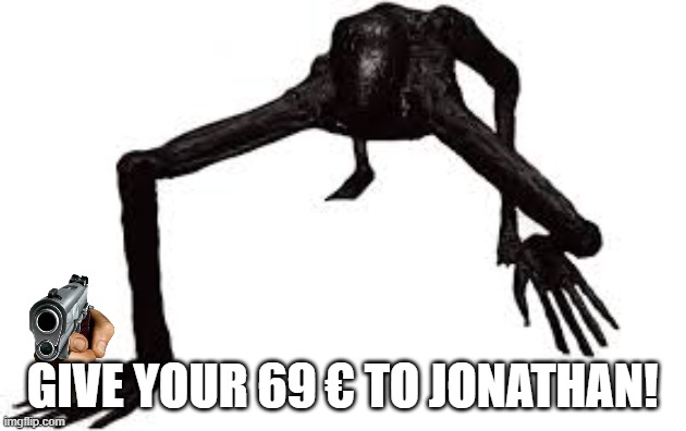 Jonathan | Give your 69 € to Jonathan! | image tagged in jonathan,memes | made w/ Imgflip meme maker