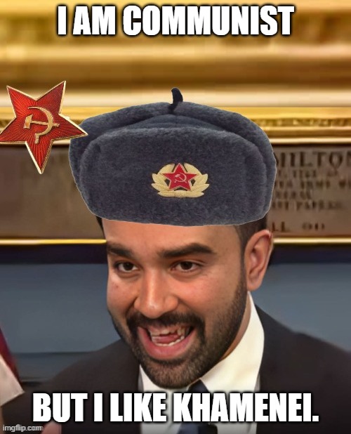 Comunismo | I am communist; But I like Khamenei. | image tagged in comrade zohran,memes,politics | made w/ Imgflip meme maker