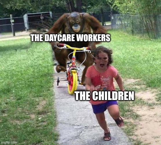 Run! | The daycare workers The children | image tagged in run | made w/ Imgflip meme maker