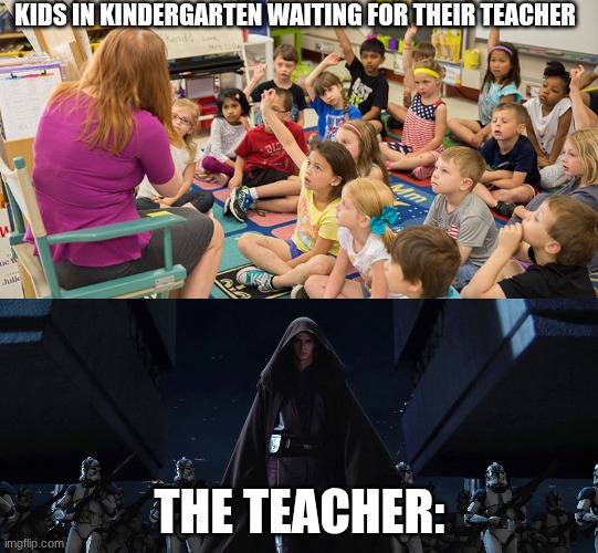 Uh oh! | Kids in kindergarten waiting for their teacher; The teacher: | image tagged in kindergarten,temple march | made w/ Imgflip meme maker