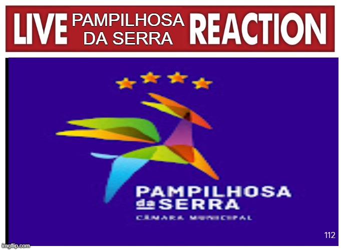 Pampilhosa da Serra 5 | Pampilhosa da Serra; 112 | image tagged in live reaction,memes | made w/ Imgflip meme maker
