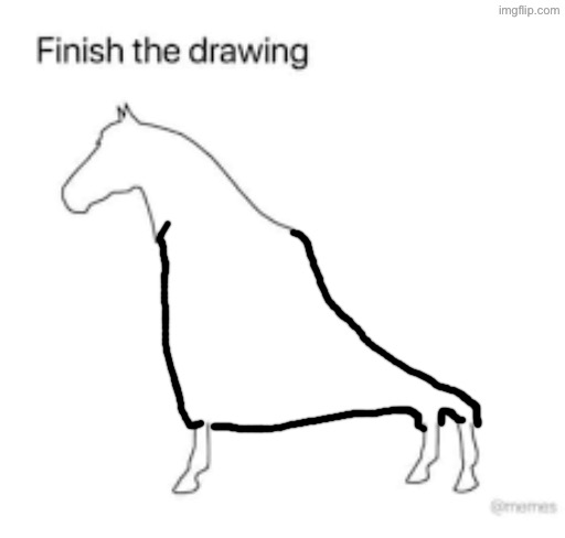 Finish the drawing | image tagged in finish the drawing | made w/ Imgflip meme maker