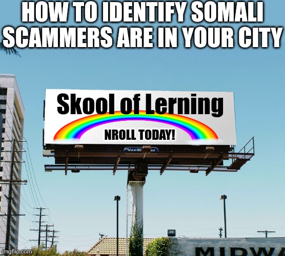 As long as you can spell, you can spot scammers. Why is this so difficult? | How to identify Somali scammers are in your city; Skool of Lerning; Nroll today! | image tagged in billboard blank,scammers,fraud,obvious,spot the difference,internet scam | made w/ Imgflip meme maker