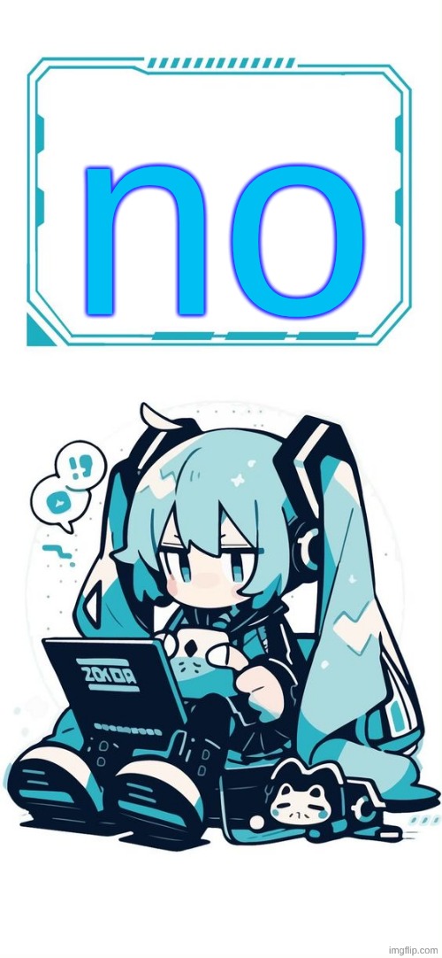 Hatsune Miku | no | image tagged in hatsune miku | made w/ Imgflip meme maker
