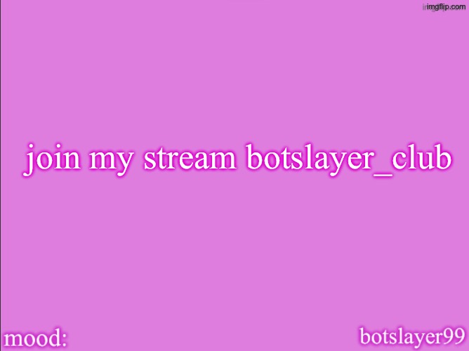 botslayer announcement temp v2 | join my stream botslayer_club | image tagged in botslayer announcement temp v2 | made w/ Imgflip meme maker