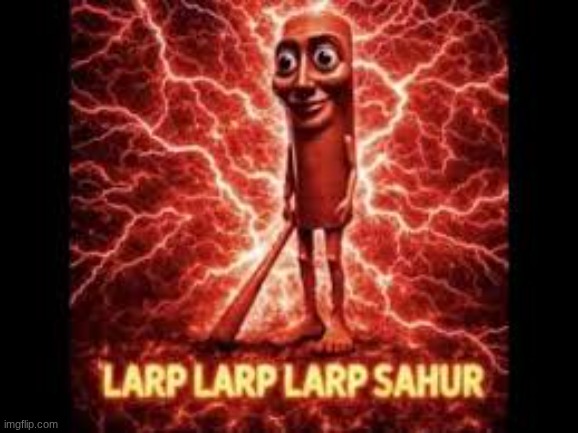 larp larp sahur | image tagged in larp larp sahur | made w/ Imgflip meme maker