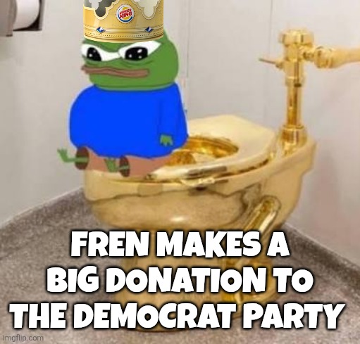 Apustaja meme | Fren makes a big donation to the democrat party | image tagged in images 10 jpeg | made w/ Imgflip meme maker