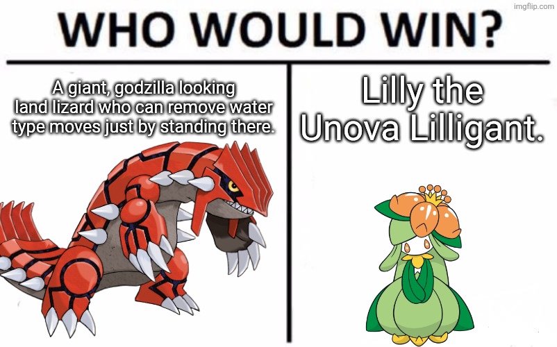 Who wins? | A giant, godzilla looking land lizard who can remove water type moves just by standing there. Lilly the Unova Lilligant. | image tagged in memes,who would win,pokemon,lilly | made w/ Imgflip meme maker