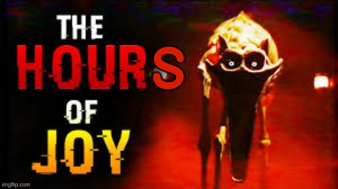 the hour of joy | S | image tagged in the hour of joy | made w/ Imgflip meme maker
