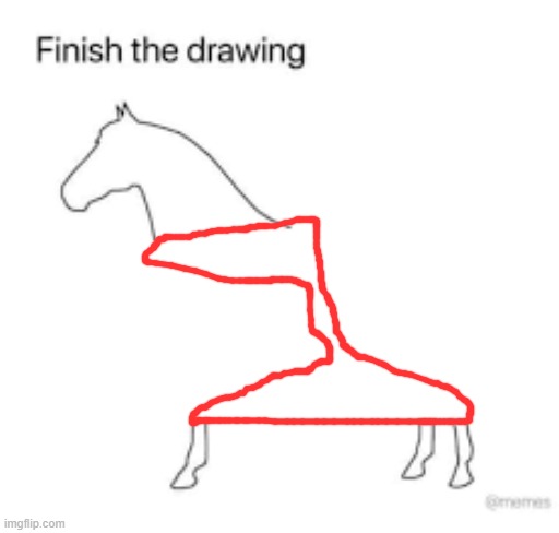 Finish the drawing | image tagged in finish the drawing | made w/ Imgflip meme maker