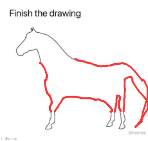 Finish the drawing | image tagged in finish the drawing | made w/ Imgflip meme maker