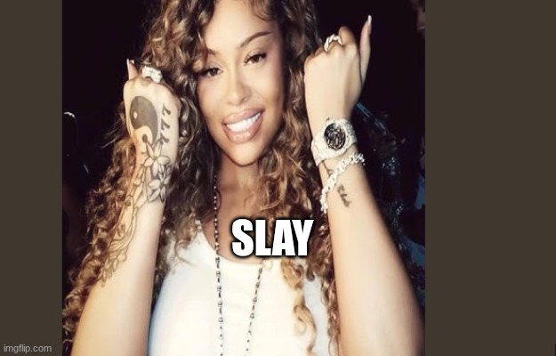 slay | slay | image tagged in slay | made w/ Imgflip meme maker