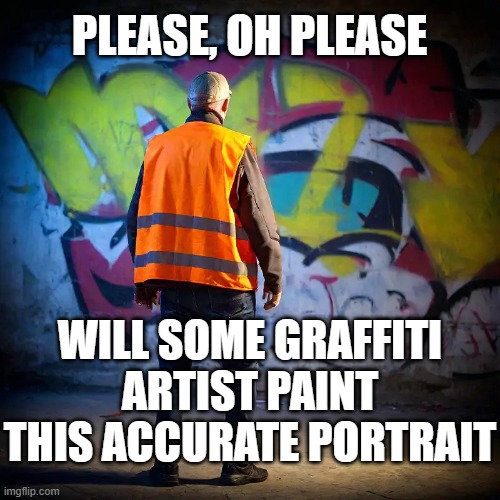 graffiti | please, oh please will some graffiti artist paint this accurate portrait | image tagged in graffiti | made w/ Imgflip meme maker