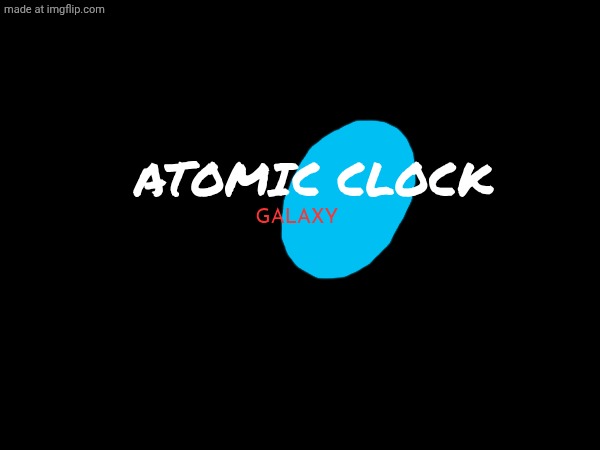 Atomic Clock Galaxy | atomic clock; Galaxy | image tagged in super mario galaxy,sonic the hedgehog | made w/ Imgflip meme maker