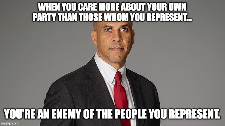 Cory Booker | when you care more about your own party than those whom you represent... You're an enemy of the people you represent. | image tagged in image 22 jpeg | made w/ Imgflip meme maker