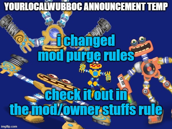 e | i changed mod purge rules; check it out in the mod/owner stuffs rule | image tagged in yourlocalwubboc announcement temp | made w/ Imgflip meme maker