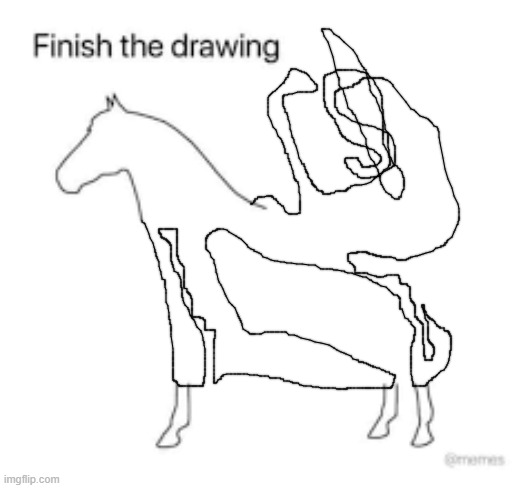 Finish the drawing | image tagged in finish the drawing | made w/ Imgflip meme maker