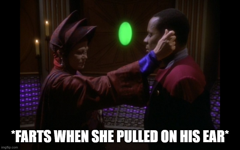 Grab the Ear | *Farts when she pulled on his ear* | image tagged in star trek deep space nine | made w/ Imgflip meme maker
