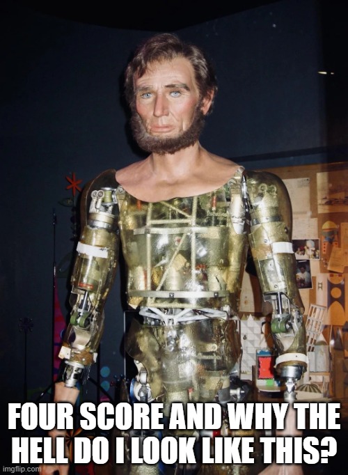 Honestly Scary Abe | four score and why the hell do I look like this? | image tagged in cursed-abe-lincoln-v0-efdv8s86sj3h1 webp | made w/ Imgflip meme maker